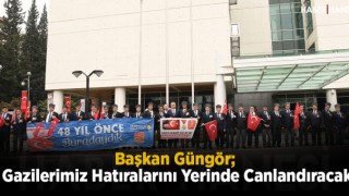 Başkan Güngör- Gazilerimiz Hatıralarını Yerinde Canlandıracak