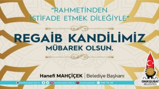 Başkan Mahçiçek’ten, üç aylar ve Regaib Kandili mesajı
