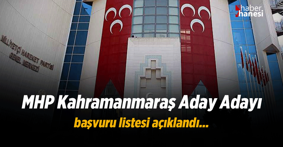Milliyetçi Hareket Partisi Kahramanmaraş Aday Adayı Listesi Açıklandı