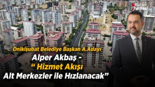 Akbaş - Hizmet Akışı Alt Merkezler ile Hızlanacak