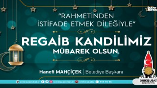 Başkan Mahçiçek’ten, üç aylar ve Regaib Kandili mesajı