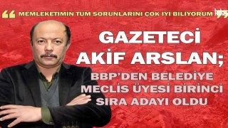 BBP Onikişubat Belediye Meclis Üyesi Birinci Sıra adayı Akif Arslan oldu