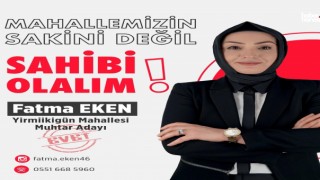 Muhtar Adayı Fatma Eken: 'Mahallemizin Sakini Değil Sahibi Olalım'