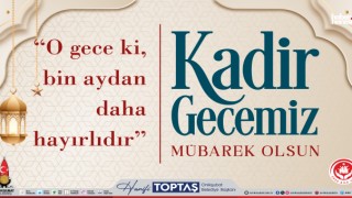 Başkan Toptaş: “Kadir Gecesi, Duaların Kabul Olduğu Bir Rahmet Gecesidir”