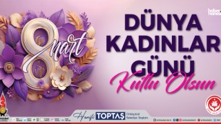 Başkan Toptaş’tan 8 Mart Mesajı: "Kadınlarımız Başımızın Tacıdır"