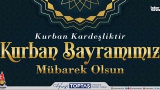 Başkan Hanifi Toptaş: “Kurban Bayramı, Paylaşmanın ve Kardeşliğin Bayramıdır”