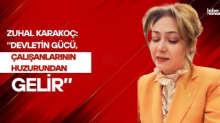 Zuhal Karakoç: “Devletin gücü, çalışanlarının huzurundan gelir”