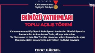 Kahramanmaraş Büyükşehir’in Ekinözü Yatırımları Açılıyor