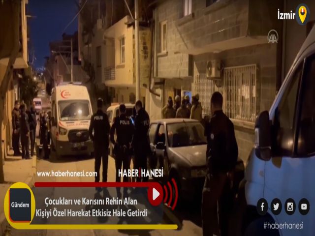 Çocukları ve Karısını Rehin Alan Kişiyi Özel Harekat Etkisiz Hale Getirdi