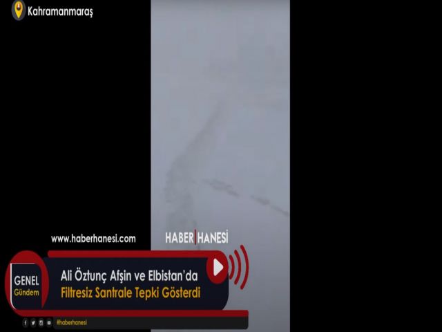 Ali Öztunç Afşin ve Elbistan’da Filtresiz Santrale Tepki Gösterdi