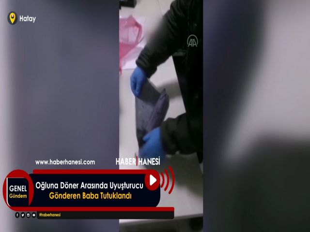 Oğluna döner arasında uyuşturucu gönderen baba tutuklandı