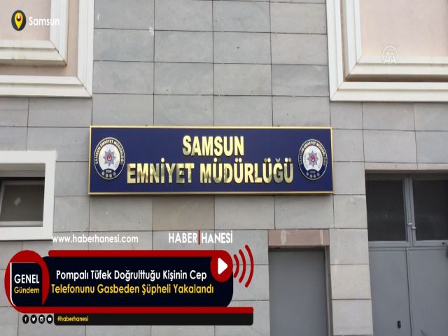 Pompalı Tüfek Doğrulttuğu Kişinin Cep Telefonunu Gasbeden Şüpheli Yakalandı